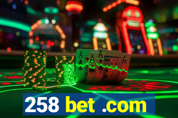 258 bet .com